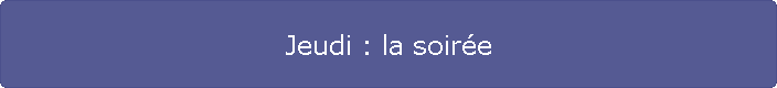 Jeudi : la soire
